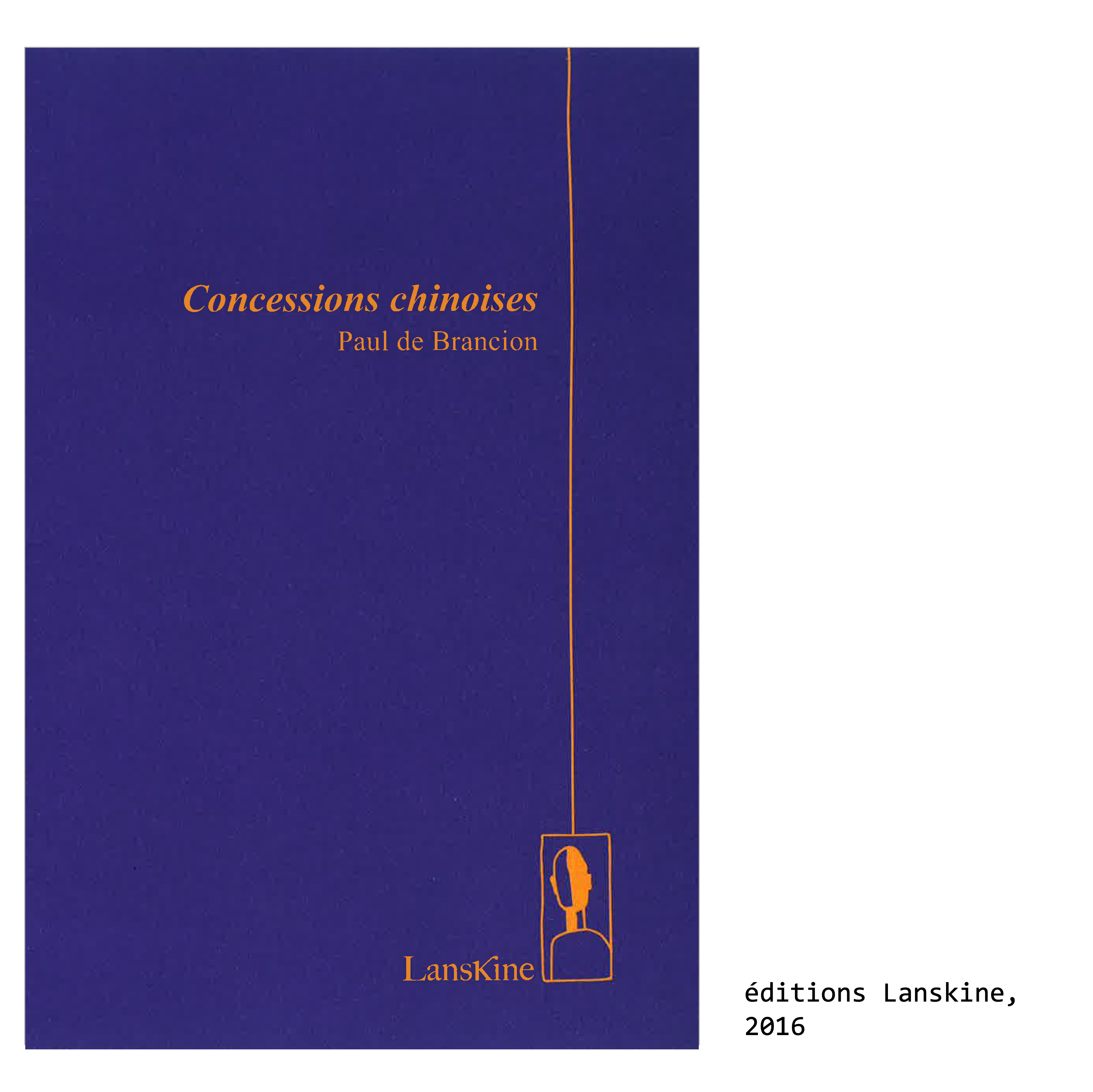 Couverture du livre de Paul de Brancion, écrivain et poète : Concessions chinoises, éditions Lanskine, 2016