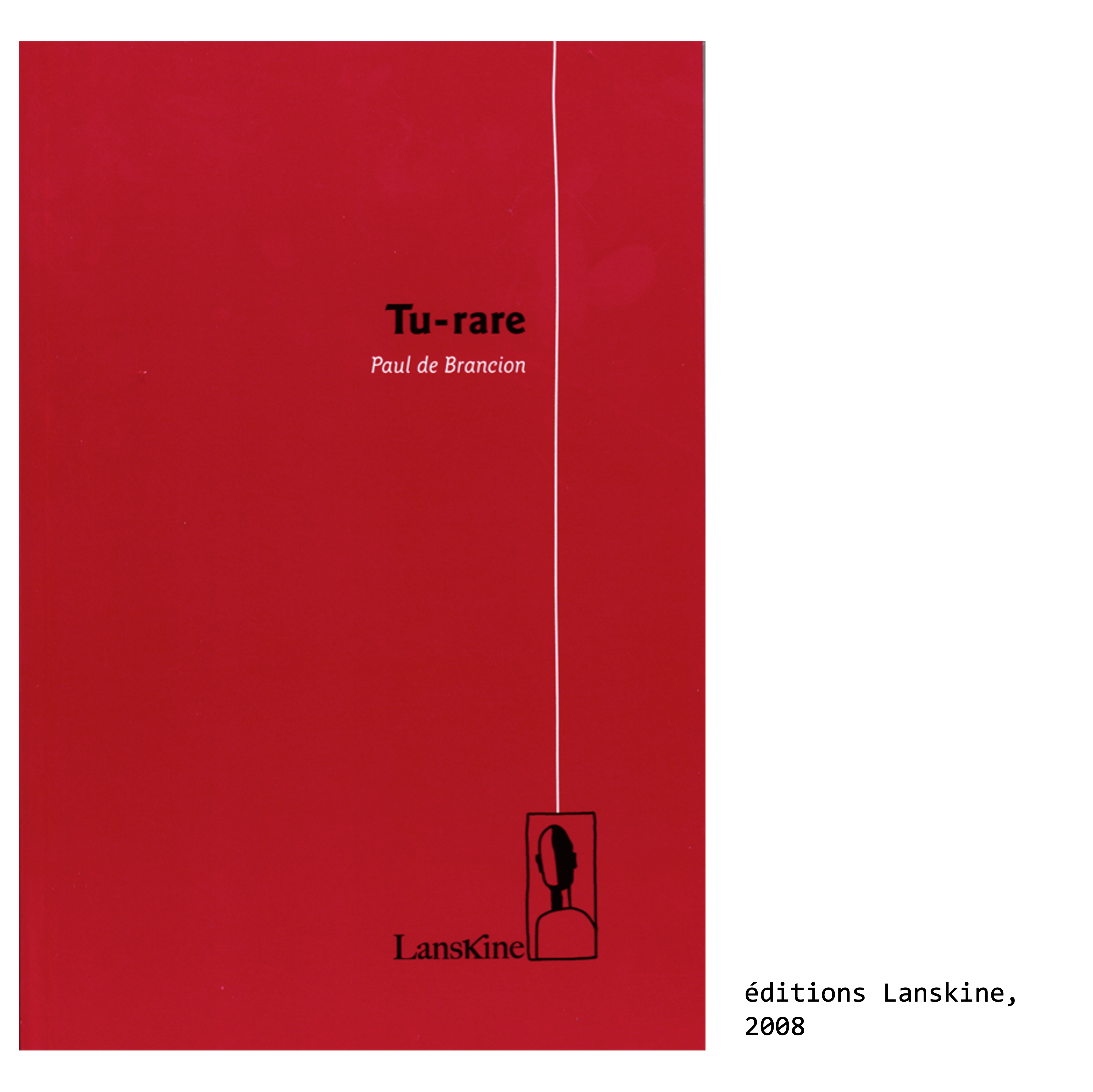 Couverture du livre de Paul de Brancion, écrivain et poète : Tu-Rare, éditions Lanskine, 2008